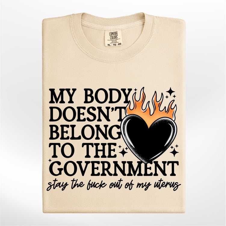 My Body Doesn't Belong to the Government *Comfort Colors* Tee