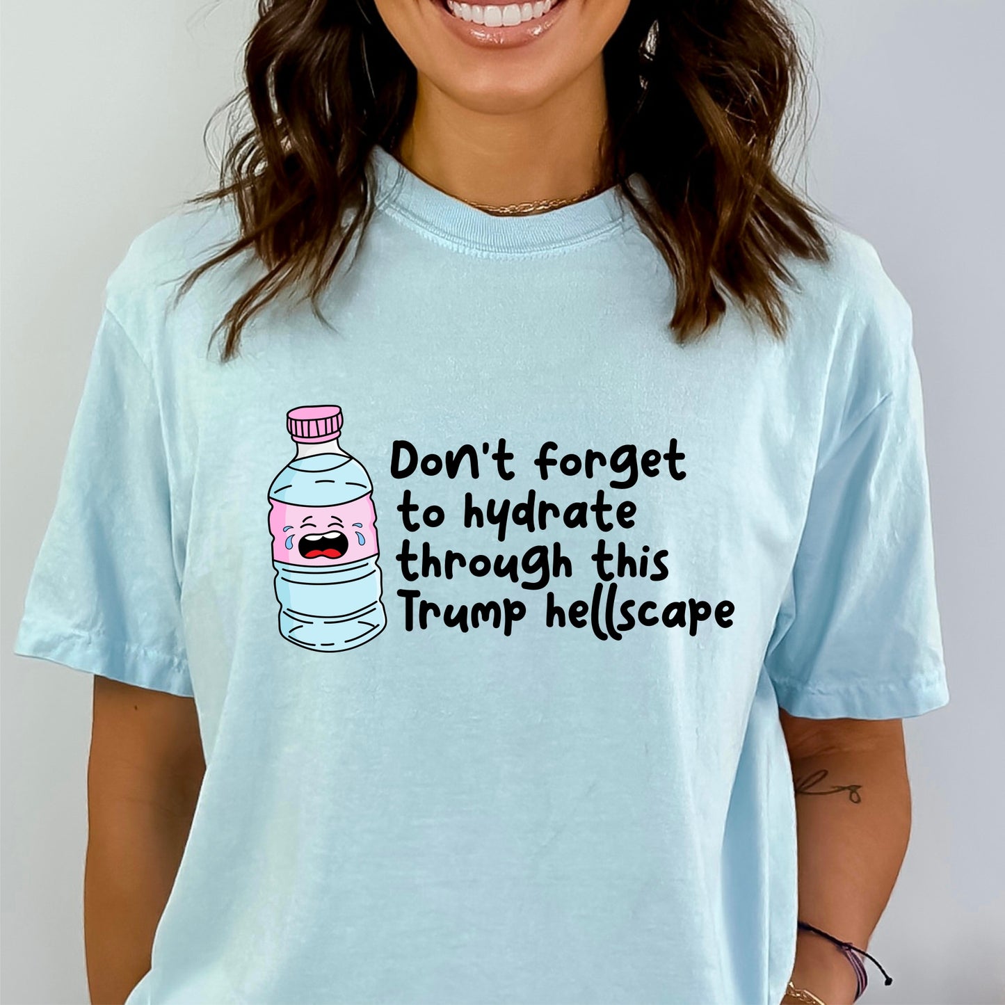 Don't Forget to Hydrate Through This Trump Hellscape *Comfort Colors* Tee | LibBelles - Powered by JZBL