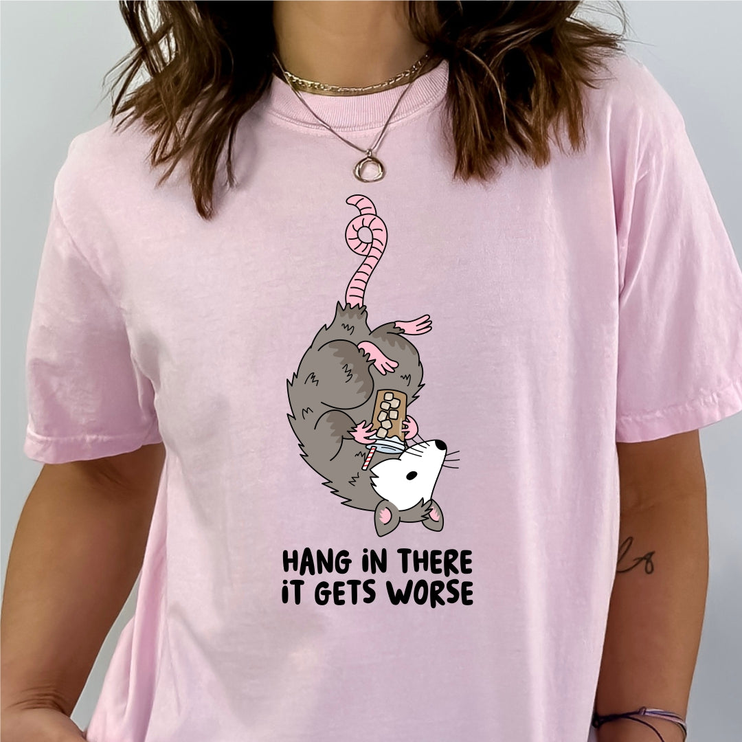 Hang in There, it Gets Worse *Comfort Colors* Tee