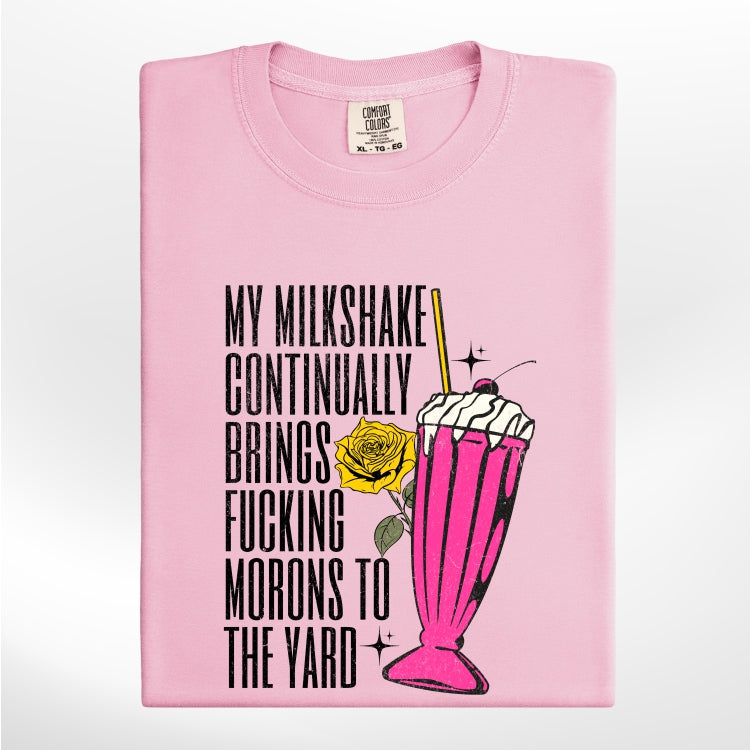 My Milkshake Continually Brings F*cking Morons To The Yard Tee