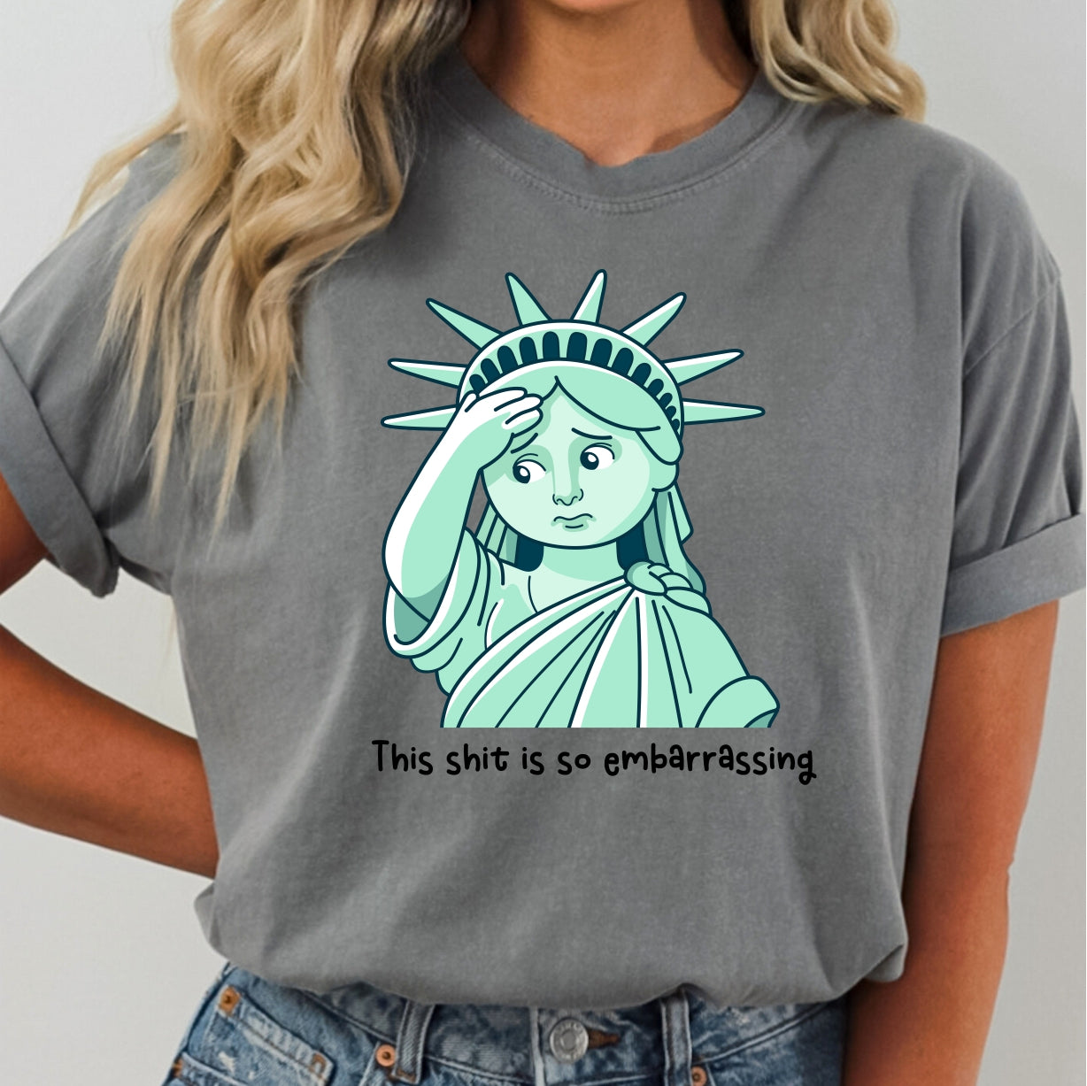 This Shit is So Embarrassing - Statue of Liberty *Comfort Colors* Tee | LibBelles - Powered by JZBL