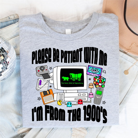 Please Be Patient With Me, I'm From the 1900s Tee