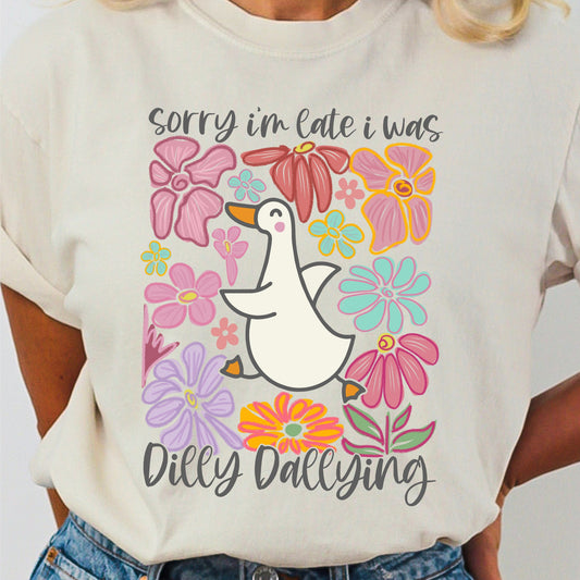 Sorry I'm Late, I Was Dilly Dallying Tee