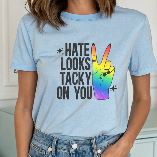 Hate Looks Tacky on You Tee 🌈