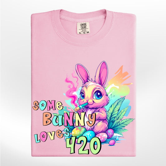 Some Bunny Loves 420 Easter 420 Vibes *Comfort Colors* Tee