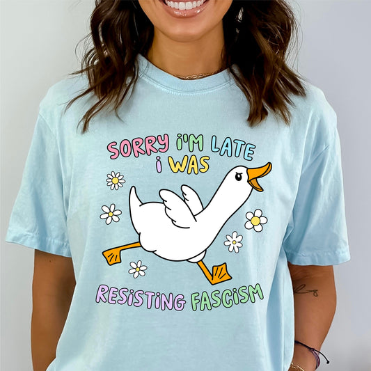 Sorry I'm Late - I Was Resisting Fascism *Comfort Colors* Tee | LibBelles - Powered by JZBL