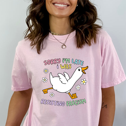 Sorry I'm Late - I Was Resisting Fascism *Comfort Colors* Tee | LibBelles - Powered by JZBL