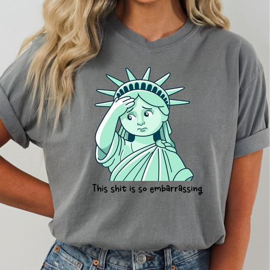 This Shit is So Embarrassing - Statue of Liberty *Comfort Colors* Tee | LibBelles - Powered by JZBL