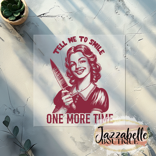 Tell Me to Smile One More Time Direct-To-Film Transfer