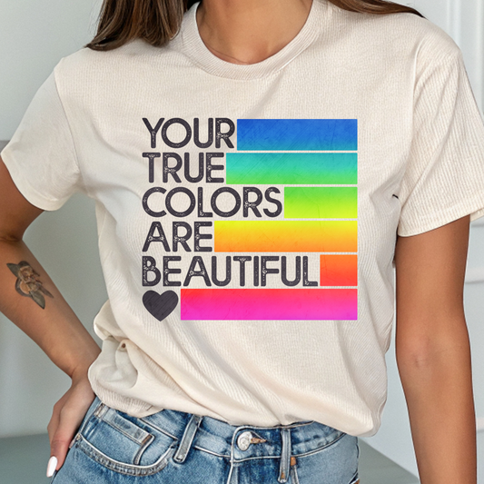 Your True Colors are Beautiful Tee 🌈