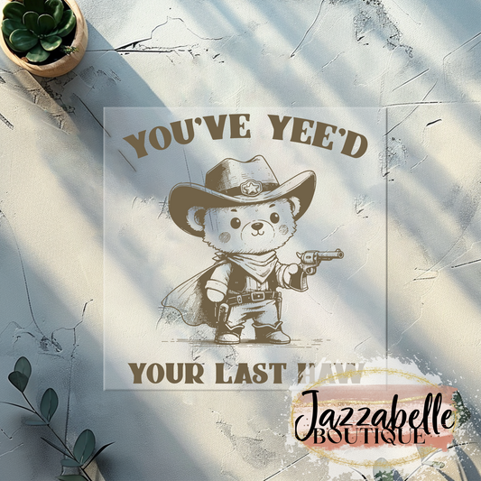 You've Just Yee'd Your Last Haw (Teddy) Direct-To-Film Transfer